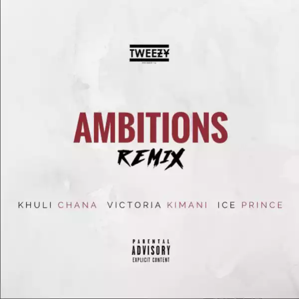 Tweezy - Ambitions (Remix) ft Khuli Chana, Ice Prince & Victoria Kimani